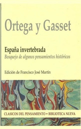 España Invertebrada: Bosquejo De Algunos Pensamientos Históricos, De Ortega Y Gasset, José. Editorial Biblioteca Nueva, Tapa Blanda En Español, 2002