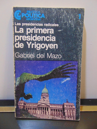 Adp La Primera Presidencia De Yrigoyen Gabriel Del Mazo