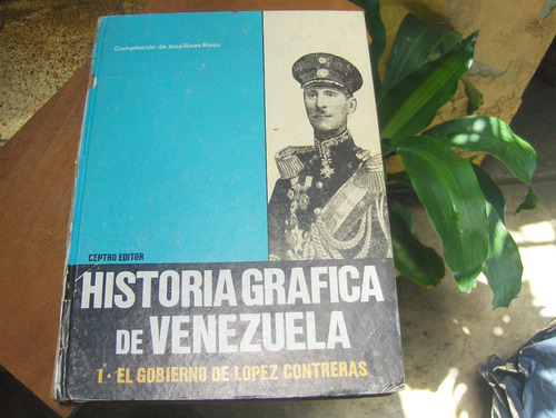 Historia Grafica De Venezuela 1 Lopez Contreras