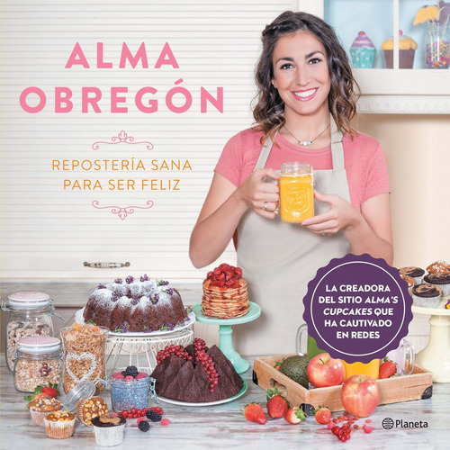 Repostería sana para ser feliz, de Obregón, Alma. Serie Cocina Editorial Planeta México, tapa blanda en español, 2018