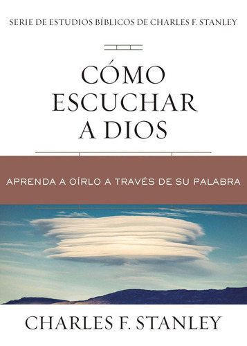 Cómo Escuchar A Dios, De Charles F. Stanley. Editorial Grupo Nelson En Español