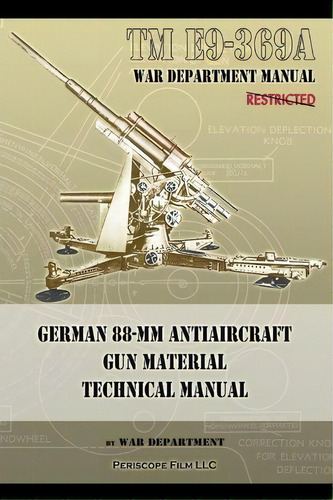 Tm E9-369a German 88-mm Antiaircraft Gun Material Technical Manual, De War Department. Editorial Periscope Film Llc, Tapa Blanda En Inglés