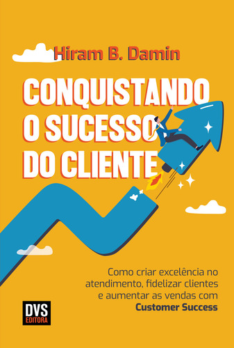 Conquistando O Sucesso Do Cliente, De B. Damin, Hiram., Vol. 1. Editorial Dvs Editora, Capa Mole, Edição 1 Em Português, 2023
