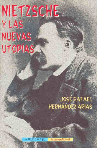 Nietzsche Y Las Nuevas Utopías - José Rafael Hernández Arias