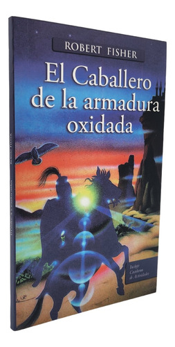 El Caballero De La Armadura Oxidada - Robert Fisher