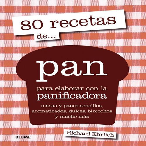 80 Recetas De ... Pan - Para Elaborar Con La Panificadora 