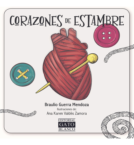 Corazones De Estambre / Pd., De Guerra Mendoza, Braulio. Editorial Gato Blanco, Tapa Dura, Edición 01 En Español, 2023
