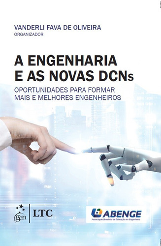 A Engenharia e as Novas DCNs - Oportunidades para Formar Mais e Melhores Engenheiros, de Oliveira, Vanderli Fava de. LTC - Livros Técnicos e Científicos Editora Ltda., capa mole em português, 2019