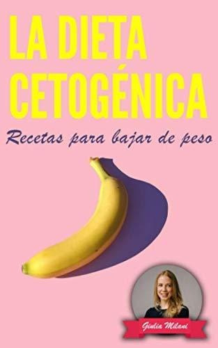 Libro : La Dieta Cetogénica Recetas Para Bajar De Peso  -..