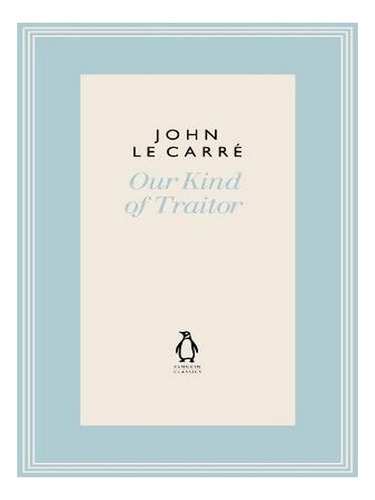 Our Kind Of Traitor - The Penguin John Le Carré Hardba. Ew02