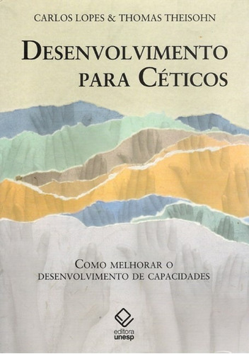 Desenvolvimento para céticos: Como melhorar o desenvolvimento de capacidades, de Lopes, Carlos. Fundação Editora da Unesp, capa mole em português, 2007