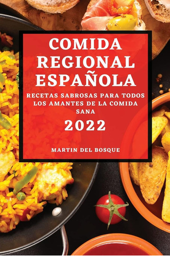 Libro: Comida Regional Española 2022: Recetas Sabrosas Para