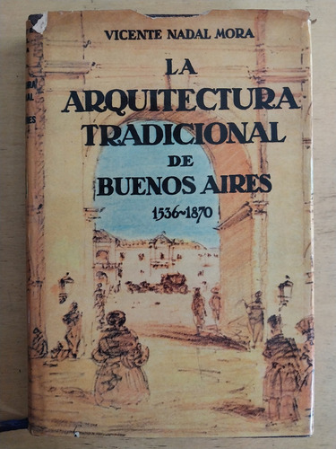 La Arquitectura Tradicional De Buenos Aires - Nadal Mora