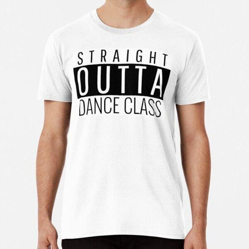 Remera Straight Outta Dance Class Algodon Premium