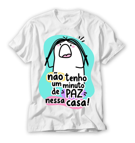 Camiseta Desenho Flork Não Tenho Um Minuto De Paz Nessa Casa