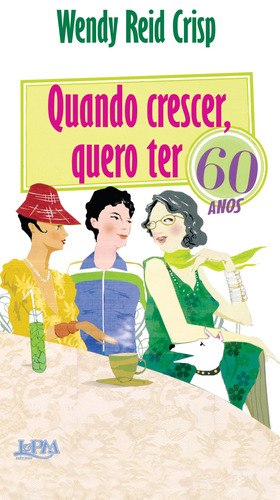 Quando crescer, quero ter 60 anos, de Crisp, Wendy Reid. Editora Publibooks Livros e Papeis Ltda., capa mole em português, 2009
