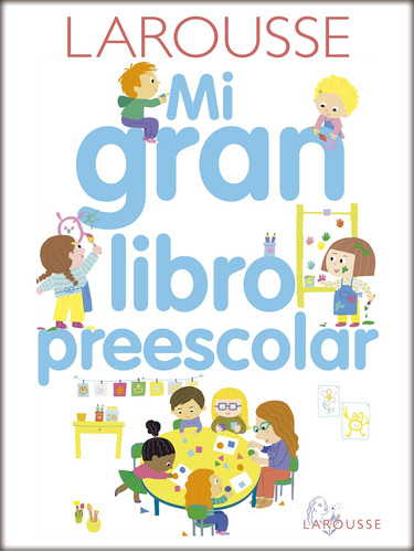 Mi gran libro preescolar, de Besson, Agnès. Editorial Larousse, tapa dura en español, 2018