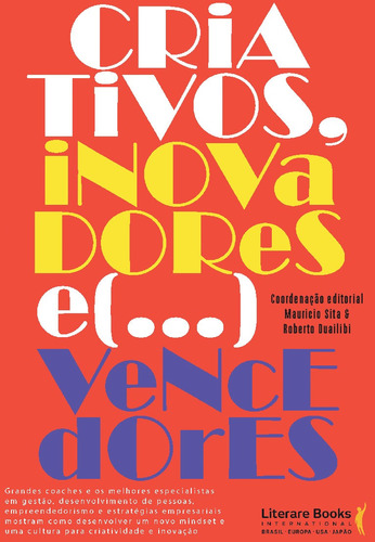 Criativos, inovadores... e vencedores!: Grandes coaches e os melhores especialistas em gestão, desenvolvimento de pessoas, empreendedorismo e estratégias empresariais mostram como desenvolver um novo mindset e uma cultura para a criatividdae e inovação, de Duailibi, Roberto. Editora Literare Books International Ltda, capa mole em português, 2018