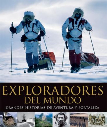 Exploradores Del Mundo : Grandes Historias De Aventura Y For