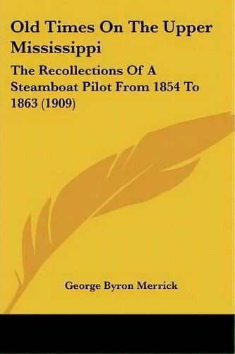 Old Times On The Upper Mississippi, De George Byron Merrick. Editorial Kessinger Publishing, Tapa Blanda En Inglés