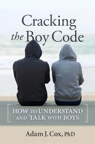 Cracking The Boy Code : How To Understand And Talk With Boys, De Adam J. Cox. Editorial New Society Publishers, Tapa Blanda En Inglés