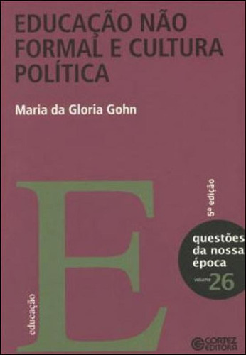 Educação Não Formal E Cultura Política, De Gohn, Maria Da Gloria. Editora Cortez, Capa Mole, Edição 5ª Edição - 2018 Em Português