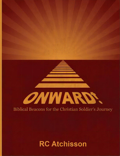 Onward! Biblical Beacons For The Christian Soldier's Journey, De Atchisson, Rc. Editorial Lightning Source Inc, Tapa Blanda En Inglés