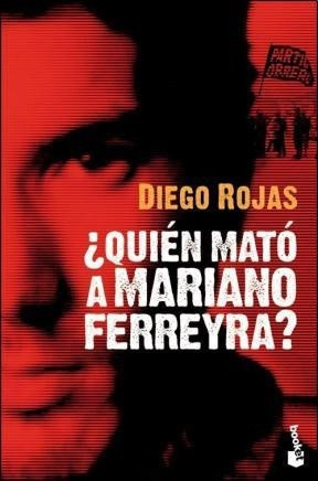 Quién Mató A Mariano Ferreyra? - Diego Rojas