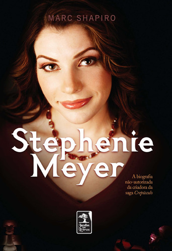Stephenie Meyer: A Biografia não-autorizada da criadora da Saga Crepúsculo, de Shapiro, Marc. Editora Geração Editorial Ltda, capa mole em português, 2010
