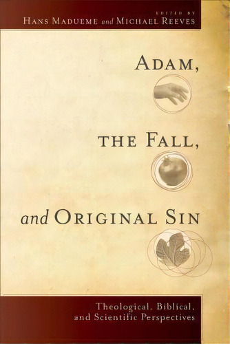 Adam, The Fall, And Original Sin : Theological, Biblical, And Scientific Perspectives, De Hans Madueme. Editorial Baker Publishing Group, Tapa Blanda En Inglés