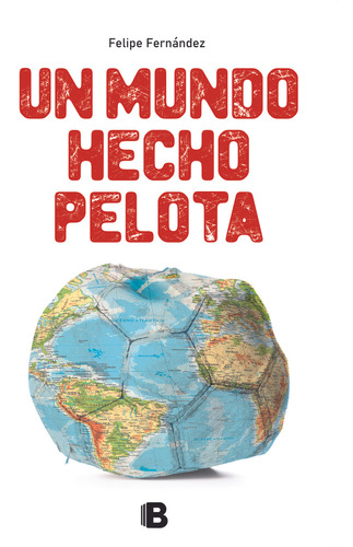 Un Mundo Hecho Pelota - Felipe Fernández