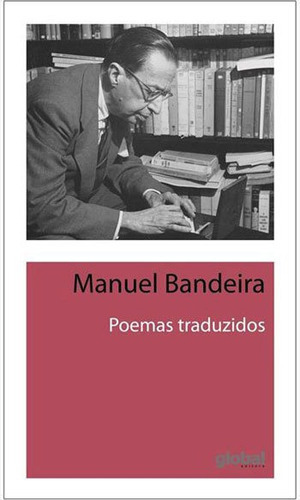 Poemas Traduzidos, De Bandeira, Manuel. Global Editora, Capa Mole, Edição 1ªedição - 2016 Em Português