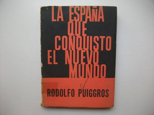 La España Que Conquistó Al Nuevo Mundo - Rodolfo Puiggrós