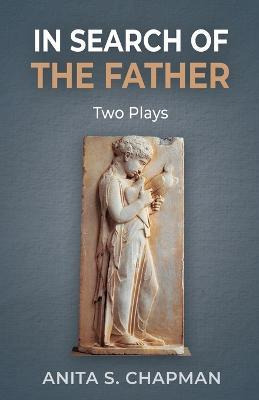 Libro In Search Of The Father : Two Plays - Anita S Chapman