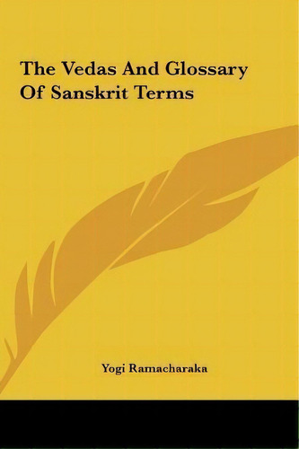 The Vedas And Glossary Of Sanskrit Terms, De Yogi Ramacharaka. Editorial Kessinger Publishing, Tapa Dura En Inglés