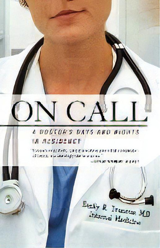 On Call : A Doctor's Days And Nights In Residency, De Emily R Transue. Editorial St Martin's Press, Tapa Blanda En Inglés