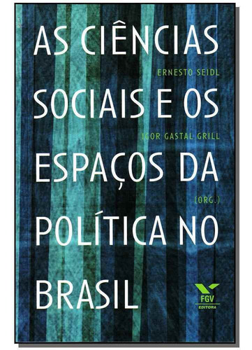 Ciências Sociais E Os Espaços Da Política No Brasil, As, De Seidl, Ernesto. Editora Fgv Em Português