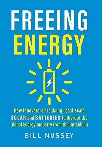 Freeing Energy How Innovators Are Using Local-scale., De Nussey, B. Editorial Mountain Ambler Publishing En Inglés