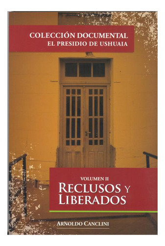 Reclusos Y Liberados Vol. Ii - El Presidio De Ushuaia