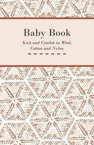 Baby Book - Knit And Crochet In Wool, Cotton And Nylon, De Anon. Editorial Read Books, Tapa Blanda En Inglés