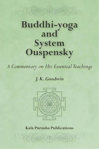 Buddhi-yoga And System Ouspensky : A Commentary On His Essential Teachings, De J K Goodwin. Editorial Createspace Independent Publishing Platform, Tapa Blanda En Inglés