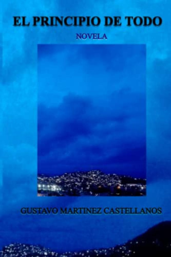 El Principio De Todo / Martínez Castellanos, Gustavo
