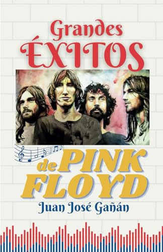 Grandes Éxitos De Pink Floyd, De Gañán, Juan José. Editorial Independently Published, Tapa Pasta Blanda, Edición 1 En Español, 2023
