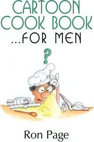 Cartoon Cook Book For Men: ...for Men, De Ron Page., Vol. 1. Editorial Authorhouse, Tapa Blanda En Inglés