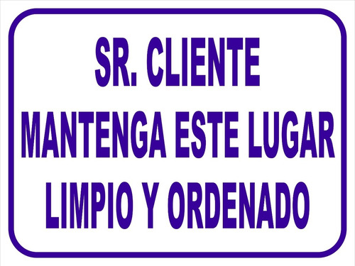 Cartel Señor Cliente Mantenga Este Lugar Limpio Y Ord 30x40