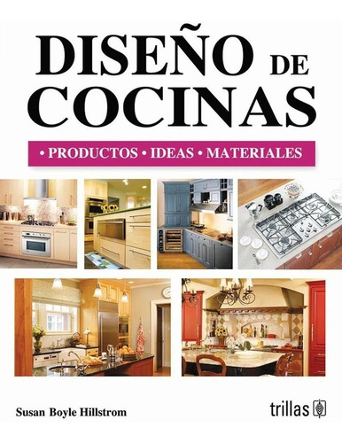 Libro Diseño De Cocinas: Productos Ideas Materiales, Trillas