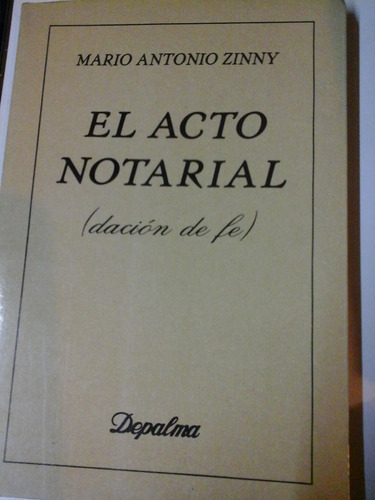 * El Acto Notarial (dacion De Fe) - M. Zinny - Depalma- L1 