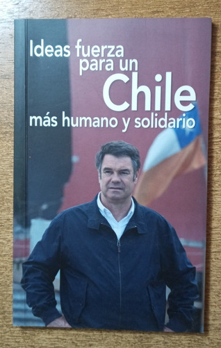 Ideas Fuerza Para Chile Más Humano Solidario /m.j. Ossandón