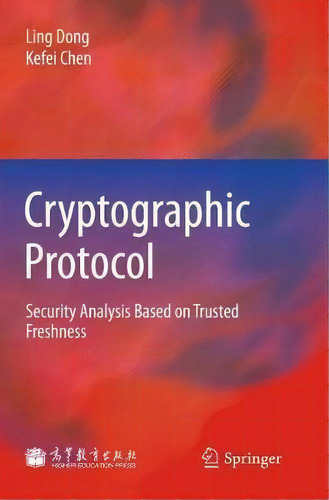 Cryptographic Protocol : Security Analysis Based On Trusted Freshness, De Ling Dong. Editorial Springer-verlag Berlin And Heidelberg Gmbh & Co. Kg, Tapa Dura En Inglés