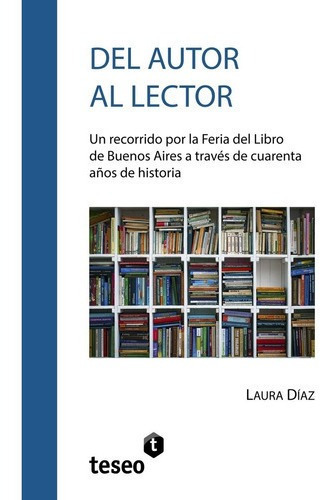 Del Autor Al Lector - Díaz, Laura, de Díaz, Laura. Editorial Teseo en español